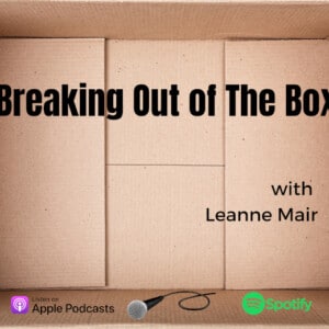 Breaking out of the Box, Podcast, Leanne Mair