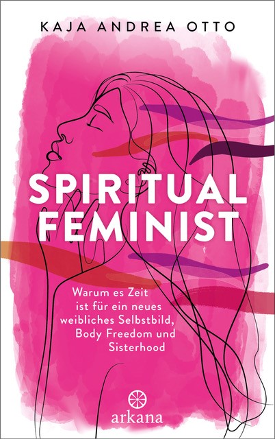Spiritual Feminist - Warum es Zeit ist für ein neues weibliches Selbstbild, Body Freedom und Sisterhood Cover