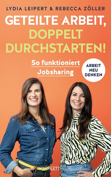 GETEILTE ARBEIT, DOPPELT DURCHSTARTEN! So funktioniert Jobsharing, Lydia Leipert, Rebecca Zöller