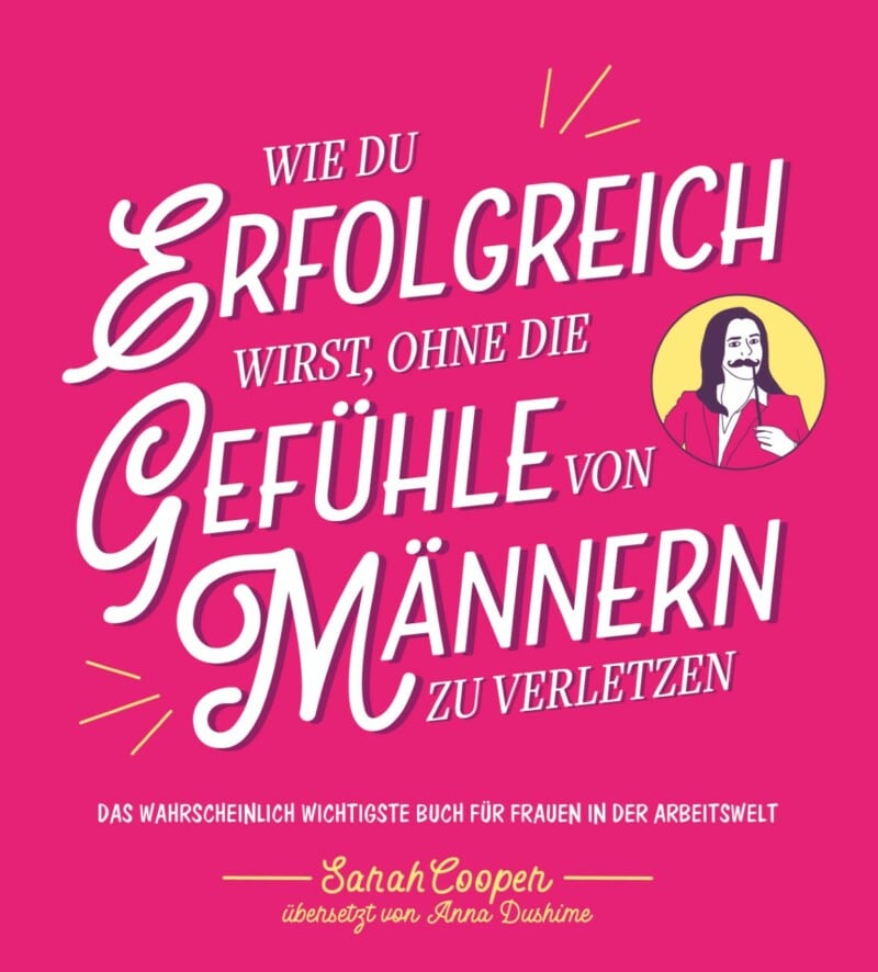 Wie du erfolgreich wirst, ohne die Gefühle von Männern zu verletzen - Sarah Cooper