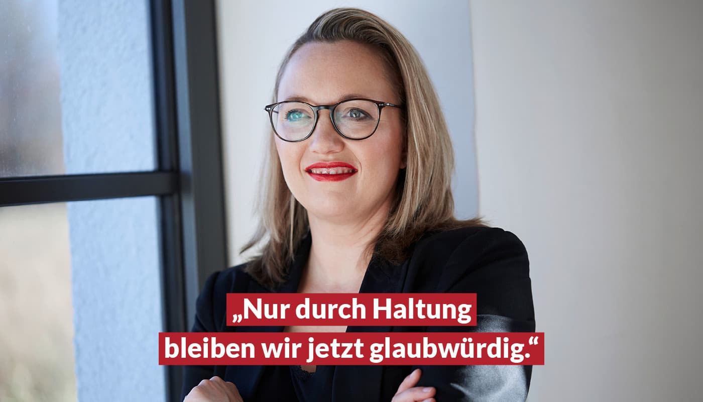 Nur durch Haltung bleiben wir jetzt glaubwürdig.